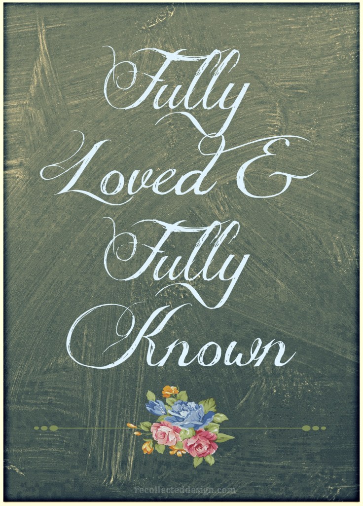 fully loved and fully known
